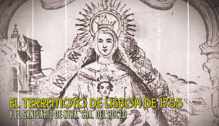 El terremoto de Lisboa de 1755 y el Santuario de Ntra. Sra. del Rocío por Javier Coronel