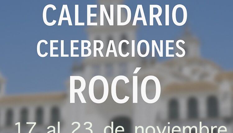 celebraciones para la semana del 16 al 23 de noviembre de 2025 en el Santuario de Ntra. Sra. del Rocío