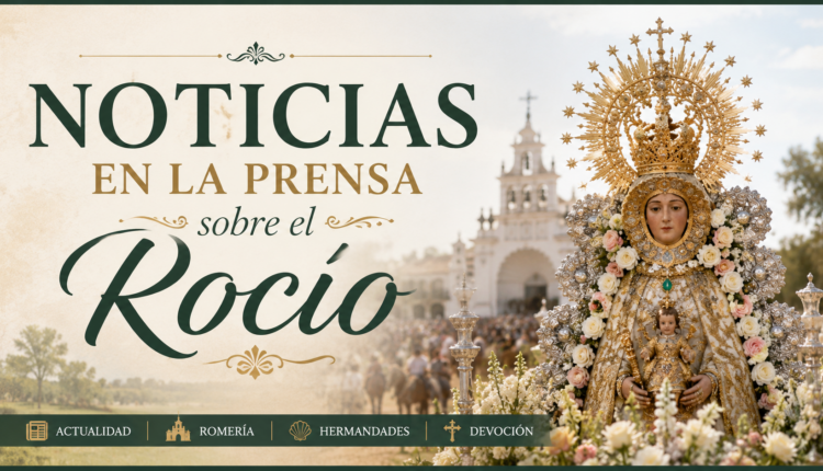 Noticias en la Prensa sobre el Rocío del 11 al 17 de agosto de 2026